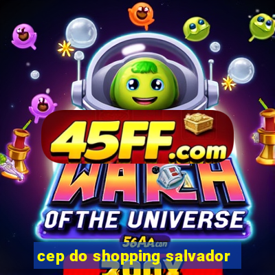 cep do shopping salvador